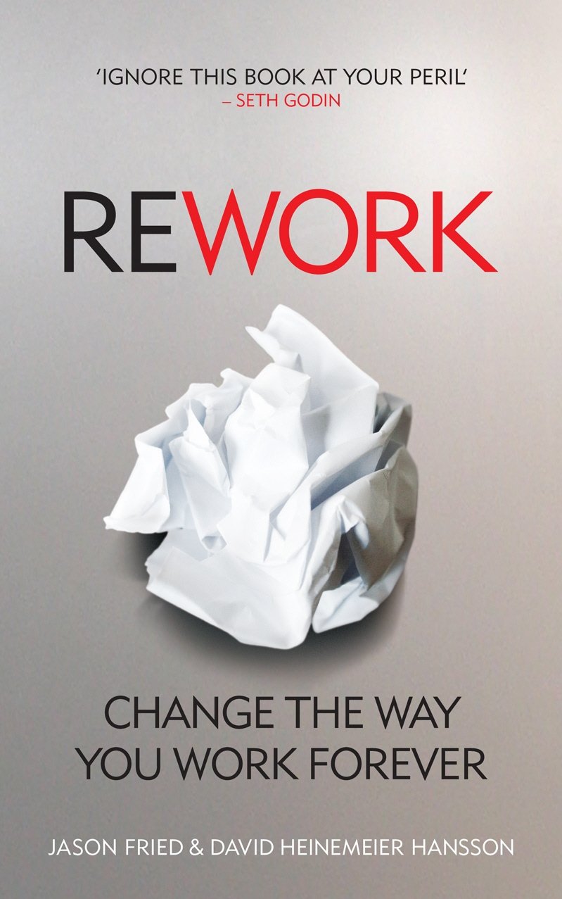 Jason Fried, David Heinemeier Hansson “Rework”