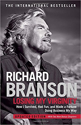 Richard Branson “Losing My Virginity: How I Survived, Had Fun, and Made a Fortune Doing Business My Way”